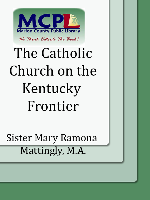 Title details for The Catholic Church on the Kentucky Frontier (1785-1812) : A Dissertation by Ramona Mattingly - Available
